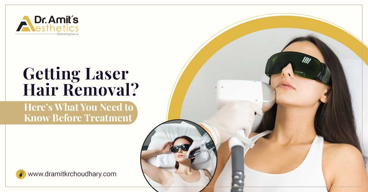 Getting Laser Hair Removal? - Here’s What You Need to Know Before Treatment